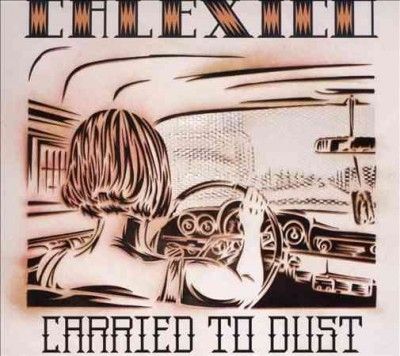 Calexico - Carried To Dust (CD)