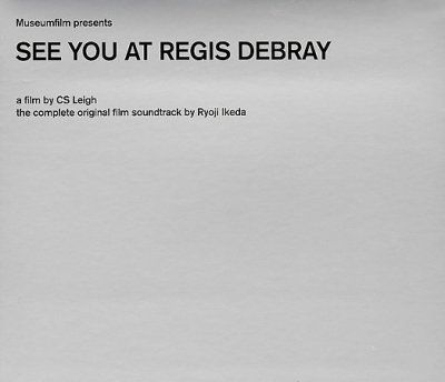 Ryoji Ikeda - See You At Regis Debray (CD)