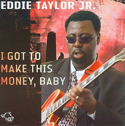 Eddie Jr. Taylor - I Got To Make This Money Baby (CD)