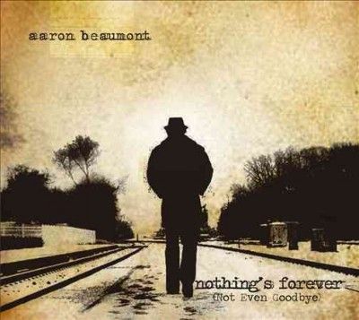 Aaron Beaumont - Nothing's Forever (not Even Goodbye) (CD)