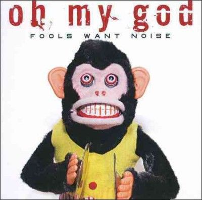 Oh My God - Fools Want Noise (CD)