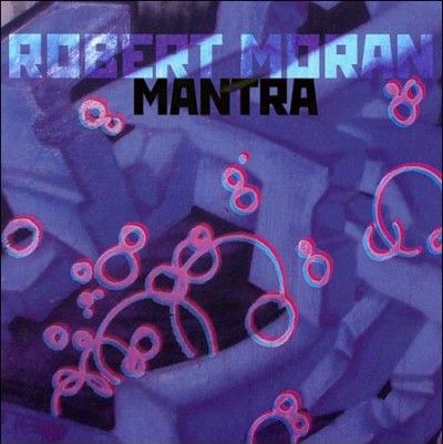 Robert Moran - Mantra (CD)