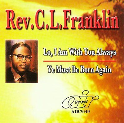 C. L. Rev. Franklin - Lo I Am With You Always/ye Must Be Bo (CD)