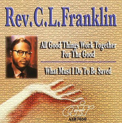 C. L. Rev. Franklin - All Good Things Work Together For The (CD)