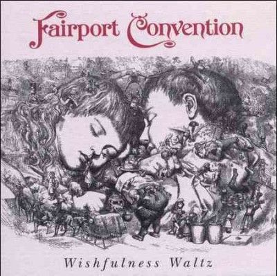 Fairport Convention - Wishfulness Waltz (CD)