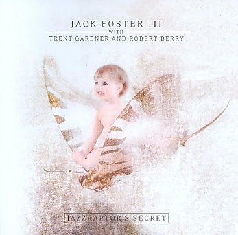 Jack Iii Foster - Jazzraptor's Secret (CD)