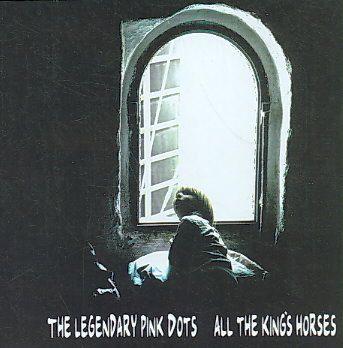Legendary Pink Dots - All The King's Horses (CD)