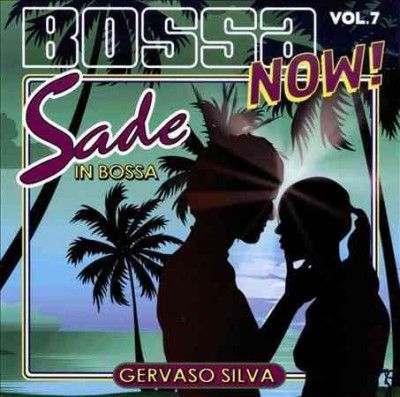 Gervaso Silva - Bossa Now Vol 7: Sade In Bossa (CD)