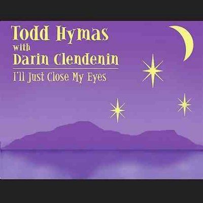 Todd Hymas - I'll Just Close Mye Eyes (CD)