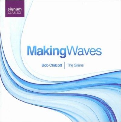 Bob Chilcott - Making Waves (CD)