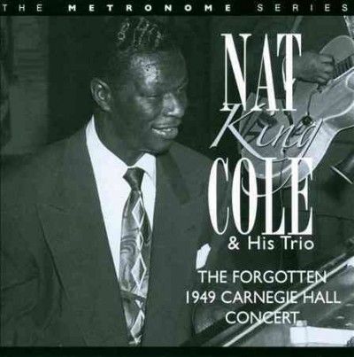 Nat King Cole - Forgotten 1949 Carnegie Hall Concert (CD)
