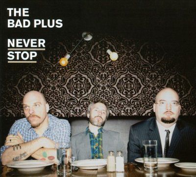 Bad Plus - Never Stop (CD)