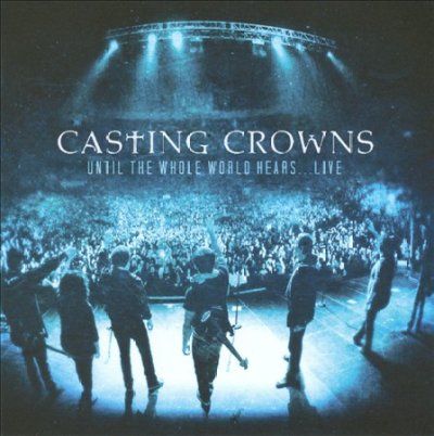 Casting Crowns - Until The Whole World Hears Live (CD)