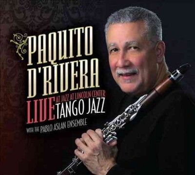 Paquito D'rivera - Tango Jazz: Live At Jazz At Lincoln Ce (CD)
