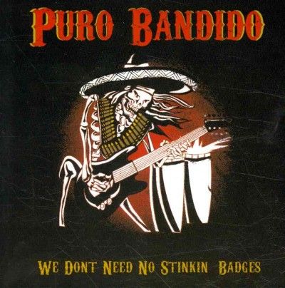 Puro Bandido - We Don't Need No Stinkin Badges (CD)