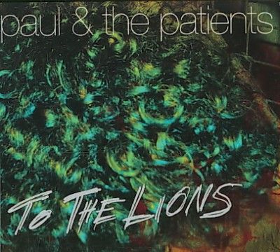 Paul &amp; The Patients - To The Lions (CD)