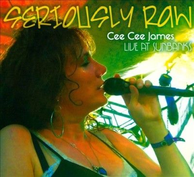 Cee Cee James - Seriously Raw: Live At Sunbanks (CD)