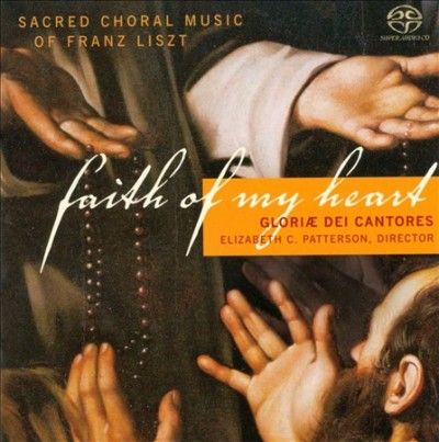 Gloriae Dei Cantores - Liszt: Faith Of My Heart (CD)