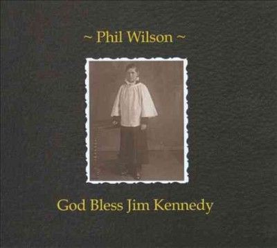 Phil Wilson - God Bless Jim Kennedy (CD)