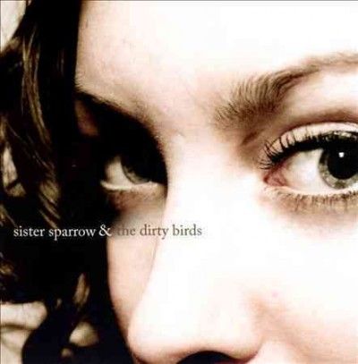 Sister Sparrow And T - Sister Sparrow And The Dirty Birds (CD)