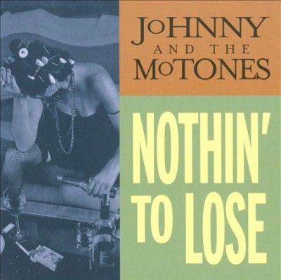 Johnny &amp; The Mo - Tone - Nothin To Lose (CD)