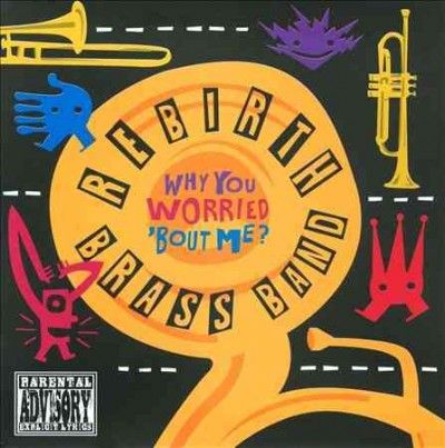 Rebirth Brass Band - Why You Worried Bout Me (CD)