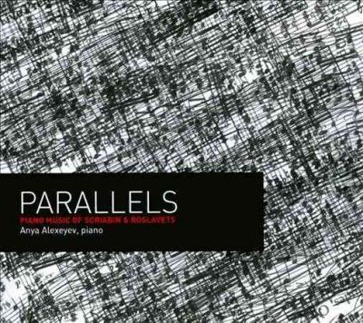 Anya Alexyev - Parallels: Piano Music Of Scriabin &amp; R (CD)