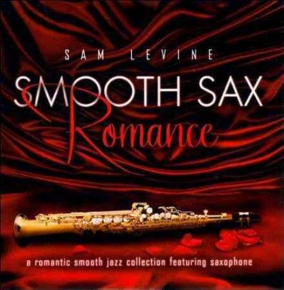 Sam Levine - Smooth Sax Romance: Romantic Smooth (CD)