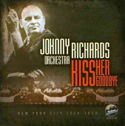 Johnny Richards - Kiss Her Goodbye (CD)