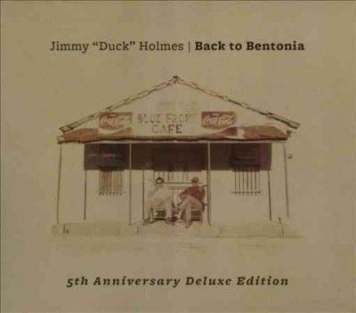 Jimmy Duck Holmes - Back To Bentonia: 5th Ann Deluxe Ed (CD)
