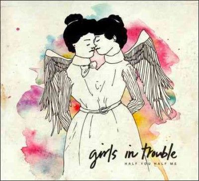Girls In Trouble - Half You Half Me (CD)