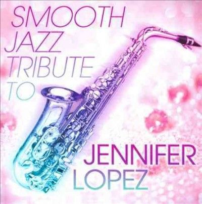 Smooth Jazz Tribute to Jennifer Lopez - (Import CD)