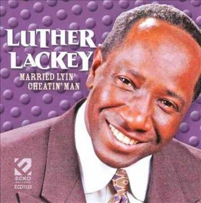 Luther Lackey - Married Lyin Cheatin Man (CD)
