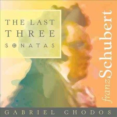 Gabriel Chodos - Schubert: Last Three Sonatas (CD)