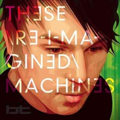 Bt - These Re Imagined Machines (CD)