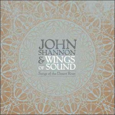 John Shannon - Songs Of The Desert River (CD)