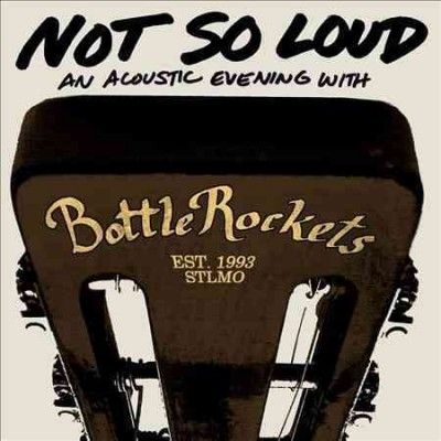 Bottle Rockets - Not So Loud: Acoustic Evening With The (CD)