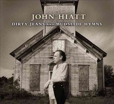 John Hiatt - Dirty Jeans And Mudslide Hymns (CD)