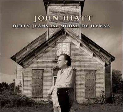 John Hiatt - Dirty Jeans And Mudslide Hymns (CD)
