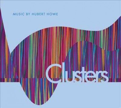 Hubert S. Jr. Howe - Howe: Clusters (CD)