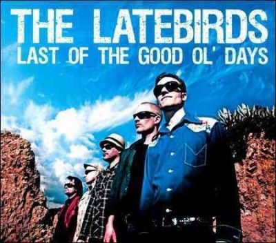 Latebirds - Last Of The Good Ol Days (CD)