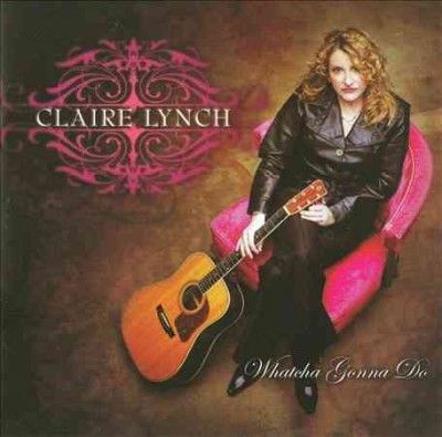 Claire Lynch - Whatcha Gonna Do (CD)