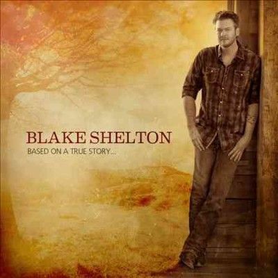 Blake Shelton - Based On A True Story (CD)