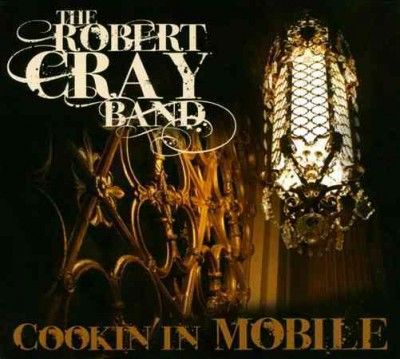 Robert Band Cray - Cookin In Mobile (CD)