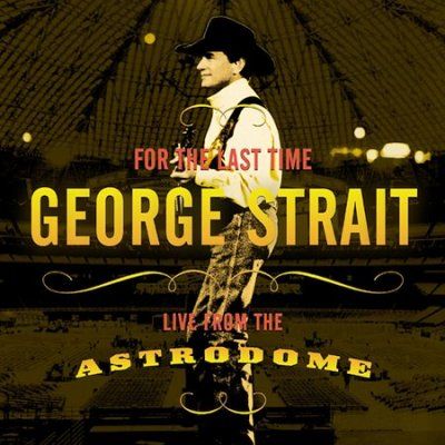 George Strait - For The Last Time: Live From The Astro (CD)