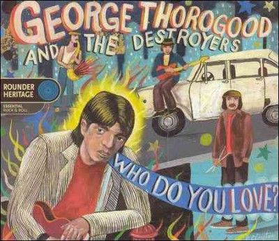 George Thorogood &amp; The Destroyers - Who Do You Love? (CD)