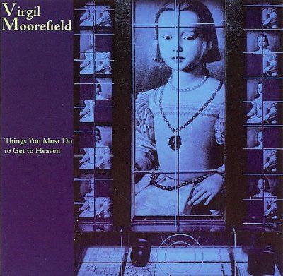 Virgil Moorefield - Things You Must Do To Get Into Heaven (CD)