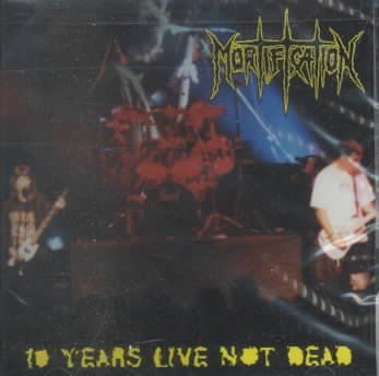 Mortification - 10 Years Live, Not Dead (CD)