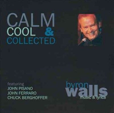 Byron Walls - Calm Cool &amp; Collected (CD)