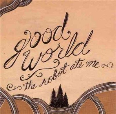 Robot Ate Me - Good World (CD)